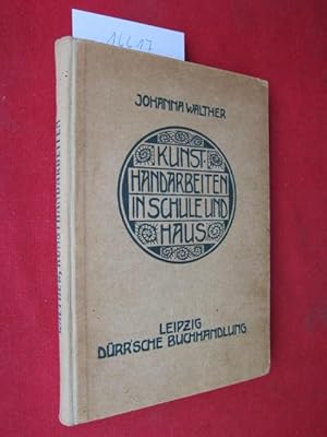 Kunsthandarbeiten in Schule und Haus. Aus der Reihe: Moderner Werkunterricht, V. Teil.