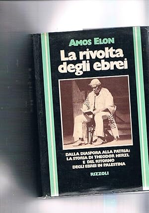 Immagine del venditore per La rivolta degli ebrei. Dalla diaspora alla patria: la storia di Theodor Herzl e del ritorno im palestina. venduto da Libreria Gull