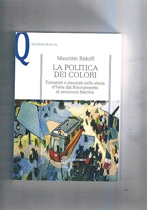 Immagine del venditore per La politica dei colori. Emozioni e passioni nella storia d'Italia dal risorgimento al vent'ennio fascista. venduto da Libreria Gull