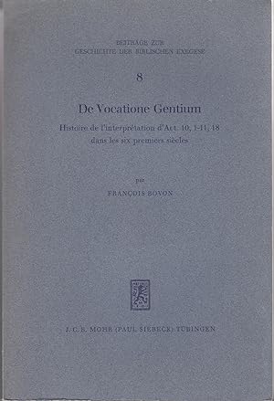 De Vocatione Gentium Histoire de l'interprétation d'Act 10,1-11, 18 dans les six premiers siècles.