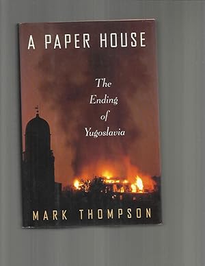 Seller image for A PAPER HOUSE. The Ending Of Yugoslavia. for sale by Chris Fessler, Bookseller