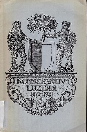 Fünfzigjähriges Regierungs-Jubiläum der Konservativen Partei des Kantons Luzern. Gedenkblätter zu...