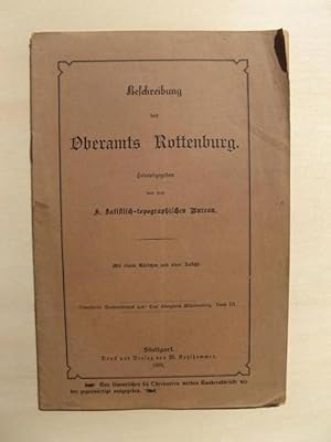 Bild des Verkufers fr Beschreibung des Oberamts Rottenburg. Herausgegeben von dem k. statistisch-topographischen Bureau. Mit einem Krtchen und einer Ansicht. (Erweiterter Sonderabdruck aus: Das Knigreich Wrttemberg. Band III.) zum Verkauf von Antiquariat Steinwedel