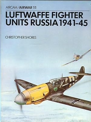 Luftwaffe Fighter Units, Russia 1941-45 (Aircam/Airwar 11)