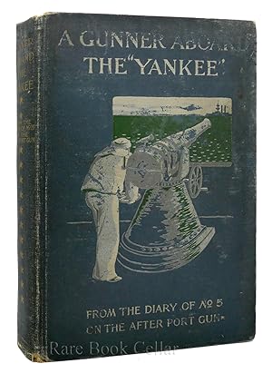 Imagen del vendedor de A GUNNER ABOARD THE YANKEE: FROM THE DIARY OF NUMBER FIVE ON THE AFTER PORT GUN a la venta por Rare Book Cellar