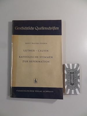 Bild des Verkufers fr Luther-Calvin : Katholische Stimmen zur Reformation. Geschichte Quellenschriften. zum Verkauf von Druckwaren Antiquariat