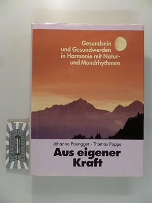 Bild des Verkufers fr Aus eigener Kraft - Gesundsein und Gesundwerden in Harmonie mit Natur- und Mondrhythmen. zum Verkauf von Druckwaren Antiquariat