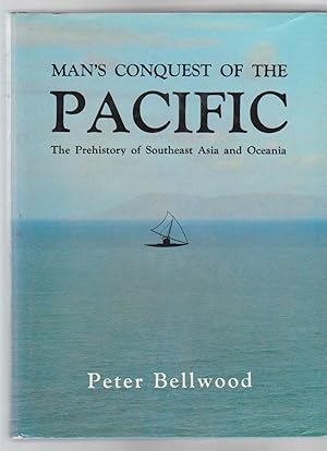 MAN'S CONQUEST OF THE PACIFIC The Prehistory of Southeast Asia and Oceania