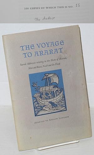 Seller image for The voyage to Ararat: sacred addresses relating to the hosts of heaven, man and beast, Noah and The Flood imparted to Andrew Longbow for sale by Bolerium Books Inc.