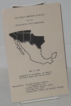 Immagine del venditore per UCLA Faculty Conference on Mexico and the Mexico-United States Borderlands [program] May 17, 1985, UCLA, California Room, Faculty Center venduto da Bolerium Books Inc.