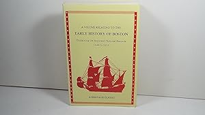 A Volume Relating to the Early History of Boston (Massachusetts): Containing the Aspinwall Notori...