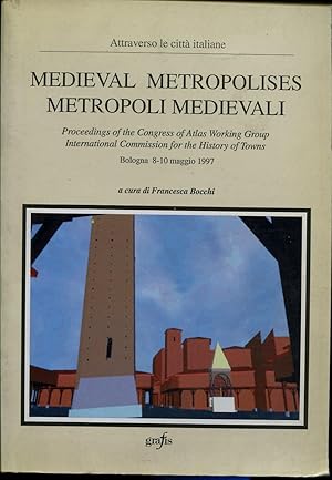 Immagine del venditore per MEDIEVAL METROPOLISES. Metropoli Medievali. Procedings of the Congres of Atas Working Group International Commision for the History of Towns. Bologna 8-10 maggio 1997. A cura di F.Bocchi. Interventi in varie lingue. venduto da LIBRERIA NANNI A.&C.SRL