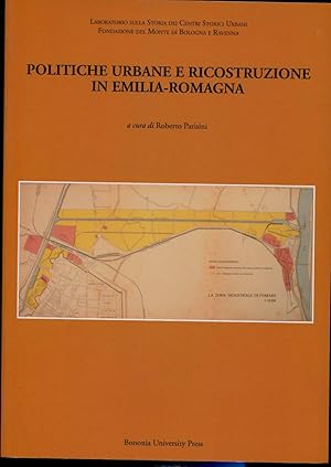 Immagine del venditore per POLITICHE URBANE E RICOSTRUZIONE IN EMILIA-ROMAGNA. Laboratorio sulla Storia dei Centri Storici Urbani. Fondazione del Monte di Bologna e Ravenna. venduto da LIBRERIA NANNI A.&C.SRL