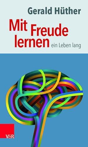 Bild des Verkufers fr Mit Freude lernen - ein Leben lang : Weshalb wir ein neues Verstndnis vom Lernen brauchen. Sieben Thesen zu einem erweiterten Lernbegriff und eine Auswahl von Beitrgen zur Untermauerung zum Verkauf von AHA-BUCH GmbH