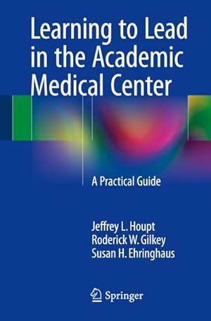 Seller image for Learning to Lead in the Academic Medical Center : A Practical Guide for sale by AHA-BUCH GmbH