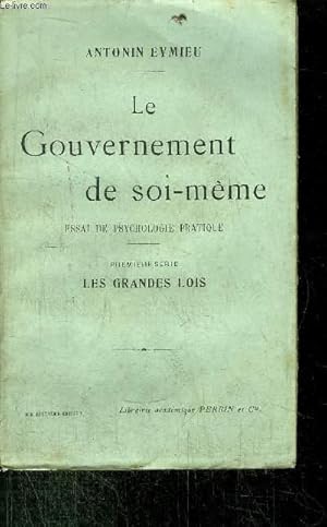 Seller image for LE GOUVERNEMENT DE SOI-MEME - ESSAI DE PSYCHOLOGIE PRATIQUE - PREMIERE SERIE LES GRANDES LOIS for sale by Le-Livre