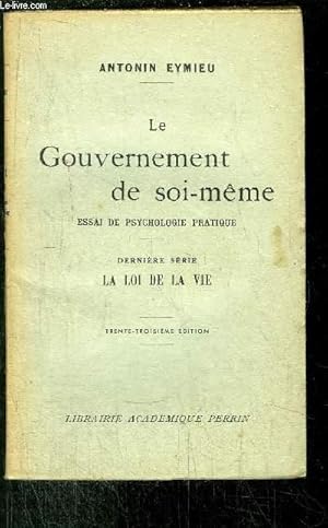 Seller image for LE GOUVERNEMENT DE SOI-MEME - ESSAI DE PSYCHOLOGIE PRATIQUE - DERNIERE SERIE - LE LOI DE LA VIE for sale by Le-Livre