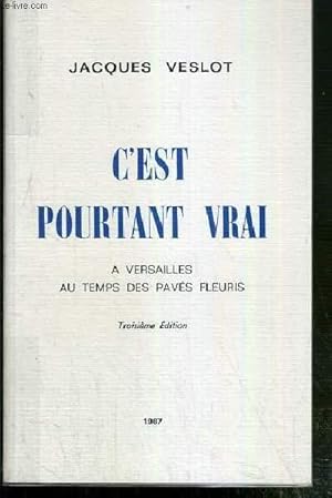 Bild des Verkufers fr C'EST POURTANT VRAI - A VERSAILLES AU TEMPS DES PAVES FLEURIS - 3eme EDITION. zum Verkauf von Le-Livre