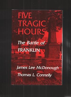 Image du vendeur pour Five Tragic Hours Battle Of Franklin mis en vente par Elder's Bookstore