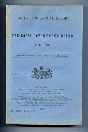 Eighteenth Annual Report of the Local Government Board. 1888-89. [C. 5813].