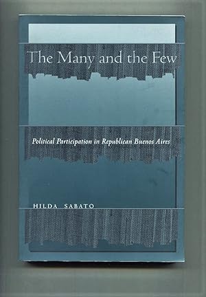 Imagen del vendedor de The Many and the Few: Political Participation in Republican Buenos Aires. a la venta por Tyger Press PBFA