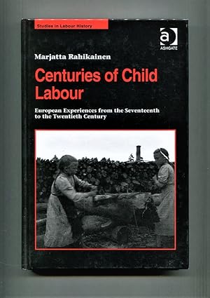 Seller image for Centuries of Child Labour: European Experiences from the Seventeenth to the Twentieth Century. [Studies in Labour History]. for sale by Tyger Press PBFA