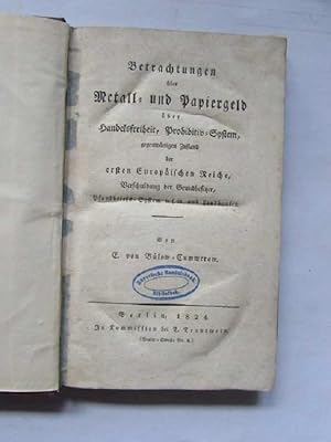 Bild des Verkufers fr Betrachtungen ueber Metall- und Papiergeld ueber Handelsfreiheit, Prohibitiv-System, gegenwaertigen Zustand der ersten Europaeischen Reiche, Verschuldung der Grundbesitzer, Pfandbriefs-System u.s.w. und Landbanken zum Verkauf von Bookstore-Online