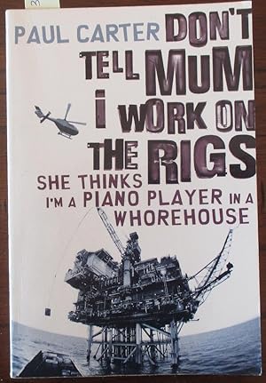 Seller image for Don't Tell Mum I Work On the Rigs She Thinks I'm A Piano Player In a Whorehouse for sale by Reading Habit