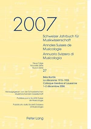 Bild des Verkufers fr Schweizer Jahrbuch fr Musikwissenschaft- Annales Suisses de Musicologie- Annuario Svizzero di Musicologia : Neue Folge / Nouvelle Srie / Nuova Serie - 27 (2007)- Bla Bartk- La dcennie 1915-1925 zum Verkauf von AHA-BUCH GmbH