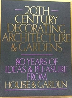 Seller image for 20th Century Decorating Architecture & Gardens: 80 Years of Ideas & Pleasure from House & Garden for sale by Moneyblows Books & Music