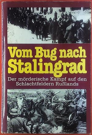 Bild des Verkufers fr Vom Bug nach Stalingrad. Der mrderische Kampf auf den Schlachtfeldern Rulands. zum Verkauf von biblion2