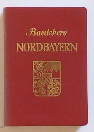 Nordbayern. Franken, Oberpfalz, Niederbayern. Reisehandbuch. Dritte, völlig neu bearbeitete Aufla...