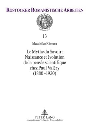 Imagen del vendedor de Le Mythe du Savoir : Naissance et volution de la pense scientifique chez Paul Valry (1880-1920) a la venta por BuchWeltWeit Ludwig Meier e.K.