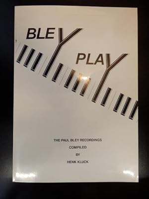 BLEY PLAY The Paul Bley Recordings Compiled by Henk Kluck