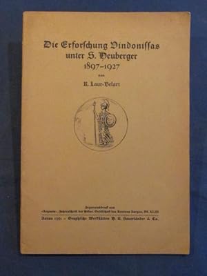 Die Erforschung Vindonissas unter S. Heuberger 1897 - 1927.