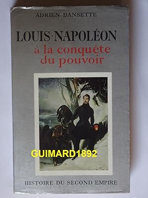 Louis Napoléon à la conquête du pouvoir