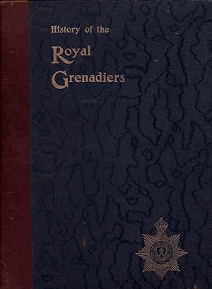 The Royal Grenadiers A Regimental History of the 10th Infantry Regiment of the Active Militia of ...