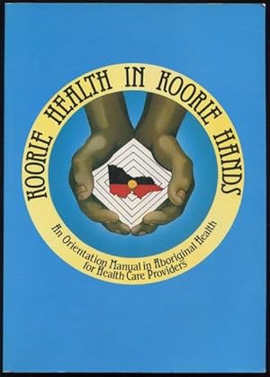 Koorie health in Koorie hands : an orientation manual in Aboriginal health for health-care provid...