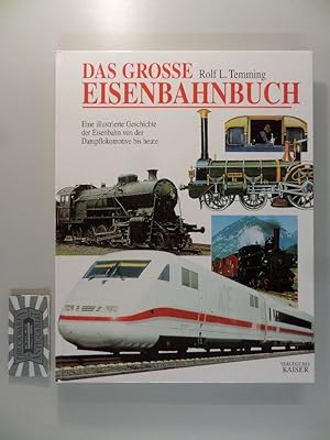 Das grosse Eisenbahnbuch : eine illustrierte Geschichte der Eisenbahn von der Dampflokomotive bis...
