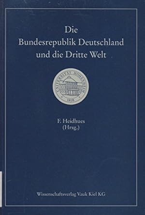 Die Bundesrepublik Deutschland und die Dritte Welt. Tagungsband zum 6. Baden-Württemberg-Kolloqui...