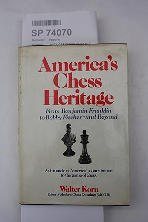 America s Chess Heritae From Benjamin Frankling to Bobby Fischer - and Beyond