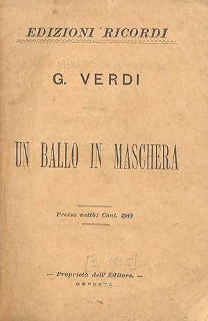 Un Ballo in maschera. Melodramma in 3 atti. Musica di G. Verdi.