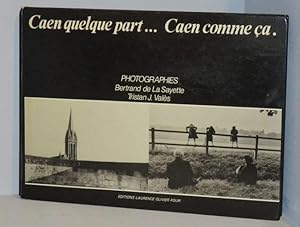 Caen Quelque Part. Caen Comme Ça. Photographies de Bertrand de La Sayette et Tristan J. Valès - T...