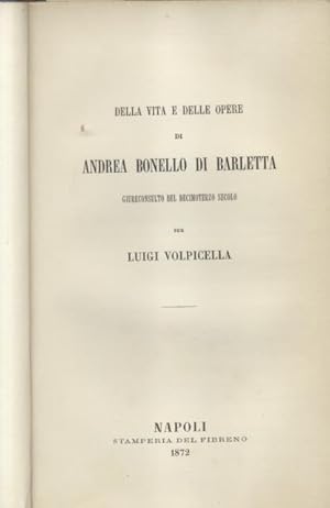 Bild des Verkufers fr DELLA VITA E DELLE OPERE DI ANDREA BONELLO DI BARLETTA. Giureconsulto del decimoterzo secolo. zum Verkauf von studio bibliografico pera s.a.s.