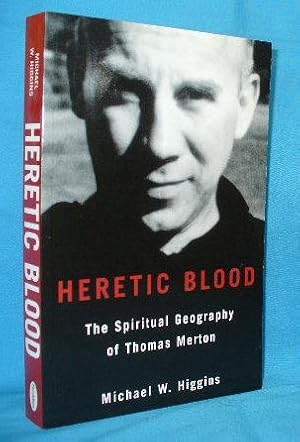 Heretic Blood : The Spiritual Geography of Thomas Merton