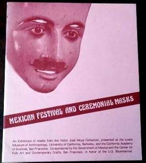 Seller image for Mexican Festival and Ceremonial Masks: An Exhibition of masks from the Victor Jose Moya Collection Presented by the Lowie Museum of Anthropology. for sale by The Bookstall