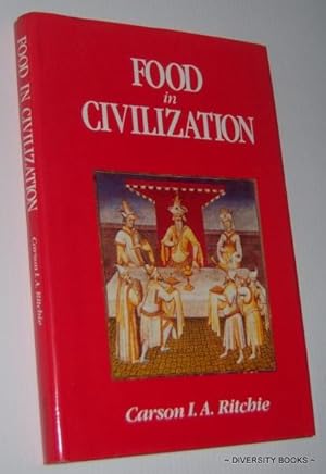 FOOD IN CIVILIZATION : How History Has Been Affected By Human Tastes