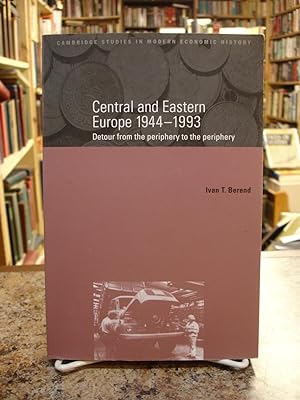Seller image for Central and Eastern Europe, 1944-1993: Detour from the Periphery to the Periphery (Cambridge Studies in Modern Economic History) for sale by The Merrickville Book Emporium