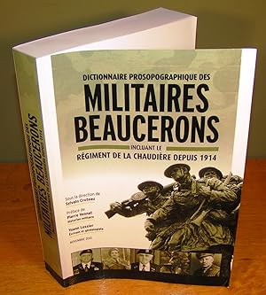 DICTIONNAIRE PROSOPOGRAPHIQUE DES MILITAIRES BEAUCERONS incluant le Régiment de la Chaudière depu...