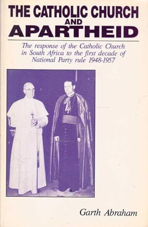 Seller image for The Catholic Church and Apartheid: The Response of the Catholic Church in South Africa to the First Decade of Nationalist Party Rule 1948-1957 for sale by Goulds Book Arcade, Sydney